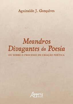 Meandros divagantes da poesia: ou sobre o processo de criação poética