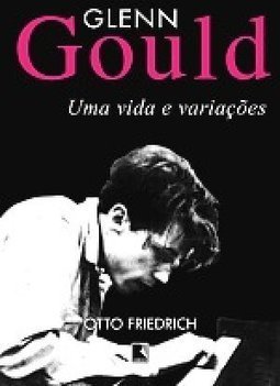 Glenn Gould: uma Vida e Variações
