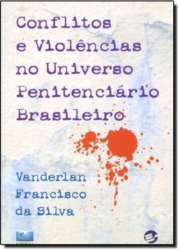 Conflitos e Violências no Universo Penitenciário Brasileiro