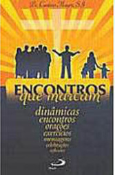 Encontros que Marcam: Dinâmicas, Encontros, Orações, Exercícios...
