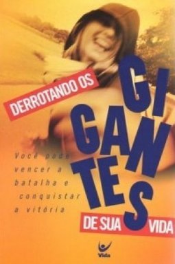 Derrotando os Gigantes de Sua Vida: Você Pode Vencer a Batalha e...