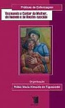 O MANUAL PRATICAS DE ENFERMAGEM - ENSINANDO A CUIDAR DA MULHER, DO HOMEM E DO RECEM-NASCIDO