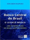Banco central do Brasil: o leviatã ibérico: Uma interpretação do Brasil contemporâneo