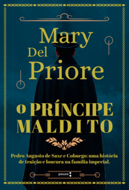 O príncipe maldito: Pedro Augusto de Saxe e Coburgo: uma história de traição e loucura na família imperial