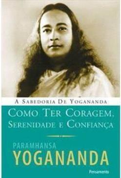 Como ter coragem, serenidade e confiança
