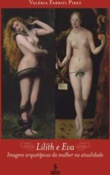 Lilith e Eva: Imagens Arquetípicas da Mulher na Atualidade