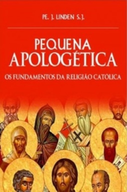 Pequena Apologética ou Fundamentos da Religião Católica