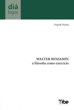 Walter Benjamin: A filosofia como exercicio