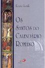 Os Santos do Calendário Romano: Rezar com os Santos na Liturgia