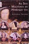 A seis mulheres de Henrique VIII (edição de bolso)