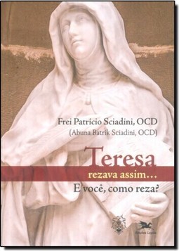 Teresa rezava assim... E você como reza?