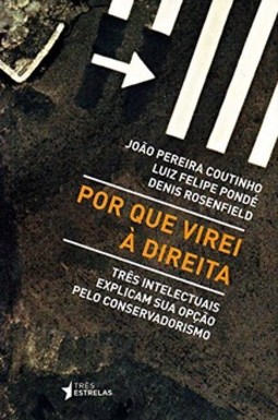 Por que virei à direita: três intelectuais explicam sua opção pelo conservadorismo