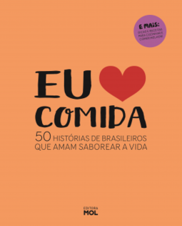 Eu amo comida: 50 histórias de brasileiros que amam saborear a vida