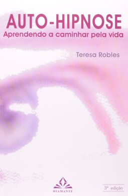 Auto-hipnose: aprendendo a caminhar pela vida