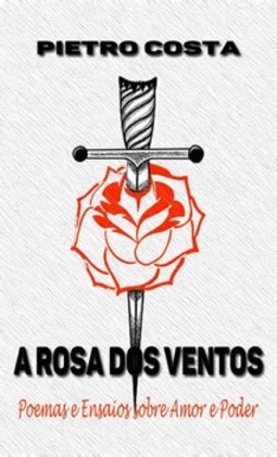 A rosa dos ventos: poemas e ensaios sobre amor e poder