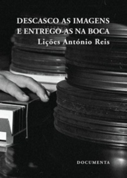 Descasco as imagens e entrego-as na boca - Lições de António Reis