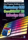 Crie projetos gráficos com Photoshop CS5, CorelDRAW X5 e InDesign CS5 em português