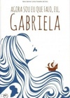 Agora sou eu que falo, eu, Gabriela