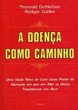 A doença como caminho: uma visão nova da cura como ponto de mutação em que um mal se deixa transformar em bem