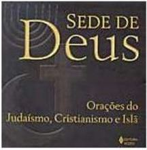 Sede de Deus: Orações do Judaísmo, Cristianismo e Islã