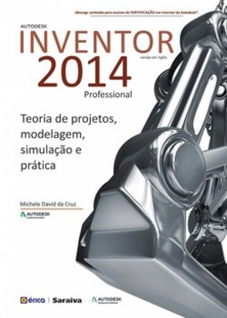Autodesk Inventor 2014 Professional - Versão em inglês: teoria de projetos, modelagem, simulação e prática
