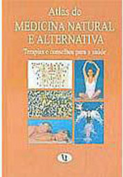 Atlas de Medicina Natural e Alternativa: Terapias e Conselhos...