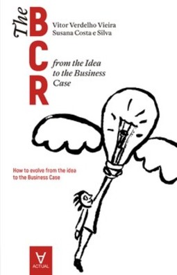 The Business Case Roadmap - BCR: from the Idea to the Business Case