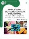 Processos biotecnológicos industriais: produção de bens de consumo com o uso de fungos e bactérias