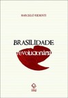 Brasilidade revolucionária: um século de cultura e política