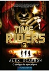 Time Riders 3: O Código do Apocalipse (Time Riders #3)
