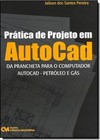 Pratica De Projeto Em Autocad - Da Prancheta Para O Computador Autocad - Petroleo E Gas