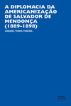 A diplomacia da americanização de Salvador de Mendonça (1889-1898)