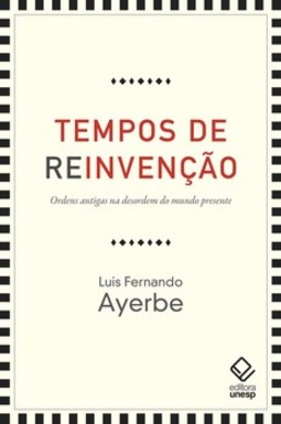 Tempos de reinvenção: ordens antigas na desordem do mundo presente