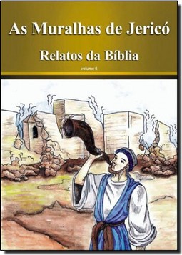 Muralhas de Jericó, As - Coleção Relatos da Bíblia - Vol. 6