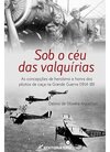 Sob o céu das Valquírias: as concepções de heroísmo e honra dos pilotos de caça na Grande Guerra (1914-18)