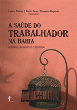 SAUDE DO TRABALHADOR NA BAHIA, A: HISTORIA, CONQUISTAS E DESAFIOS