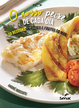 O nosso peixe de cada dia: 50 receitas de peixes e frutos do mar