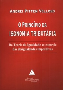 O princípio da isonomia tributária: Da teoria da igualdade ao controle das desigualdades impositivas
