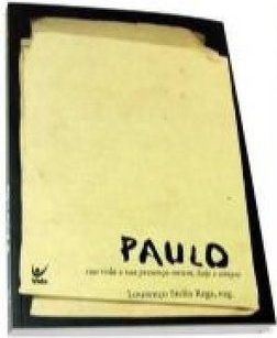 Paulo: Sua Vida e Sua Presença Ontem, Hoje e Sempre