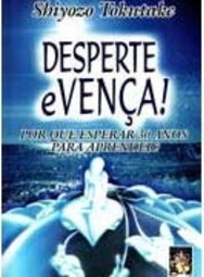 Desperte e Vença ! : Por que Esperar 30 Anos Para Aprender?