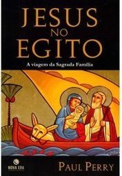 Jesus no Egito: os Mistérios da Infância de Cristo