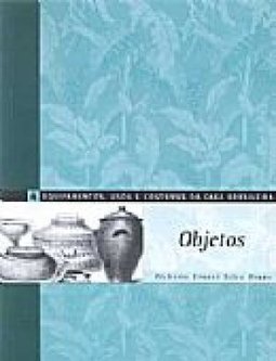 Equipamentos, Usos e Costumes da Casa Brasileira: Objetos - vol. 4