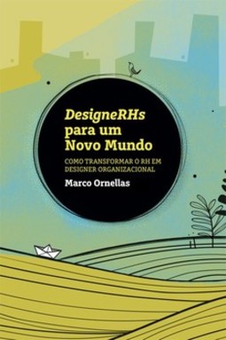 DesigneRHs para um novo mundo: como transformar o RH em designer organizacional