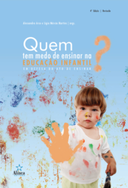 Quem tem medo de ensinar na educação infantil?: em defesa do ato de ensinar