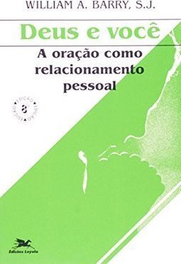 Deus e Você: a Oração como Relacionamento Pessoal