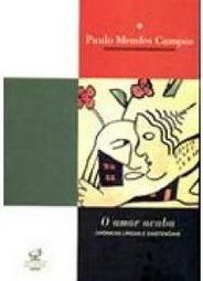 O Amor Acaba: Cronicas Líricas e Existenciais