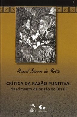 Crítica da razão punitiva: Nascimento da prisão no Brasil