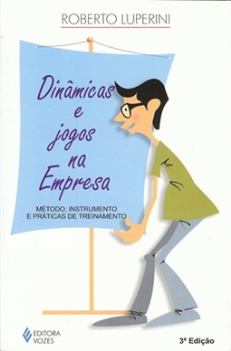 Dinâmicas e jogos na empresa: método, instrumento e práticas de treinamento