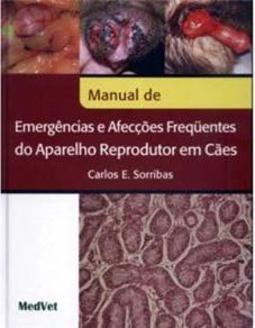 Manual de Emergências e Afecções Freqüentes do Aparelho Reprodutor em Cães