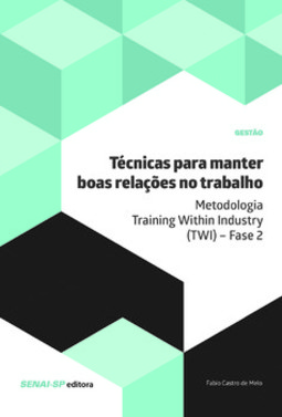Técnicas para manter boas relações no trabalho: metodologia Training Within Industry (TWI) - Fase 2